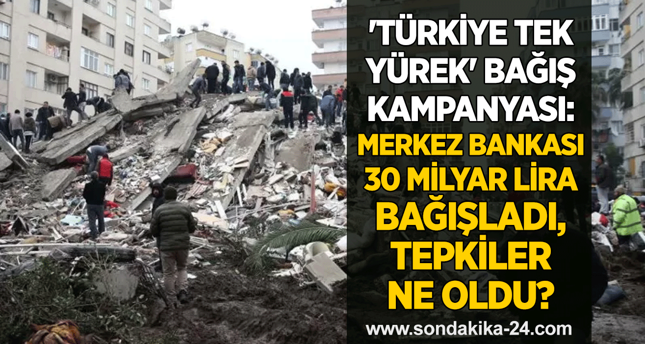 'Türkiye Tek Yürek' bağış kampanyası: Merkez Bankası 30 milyar lira bağışladı, tepkiler ne oldu?
