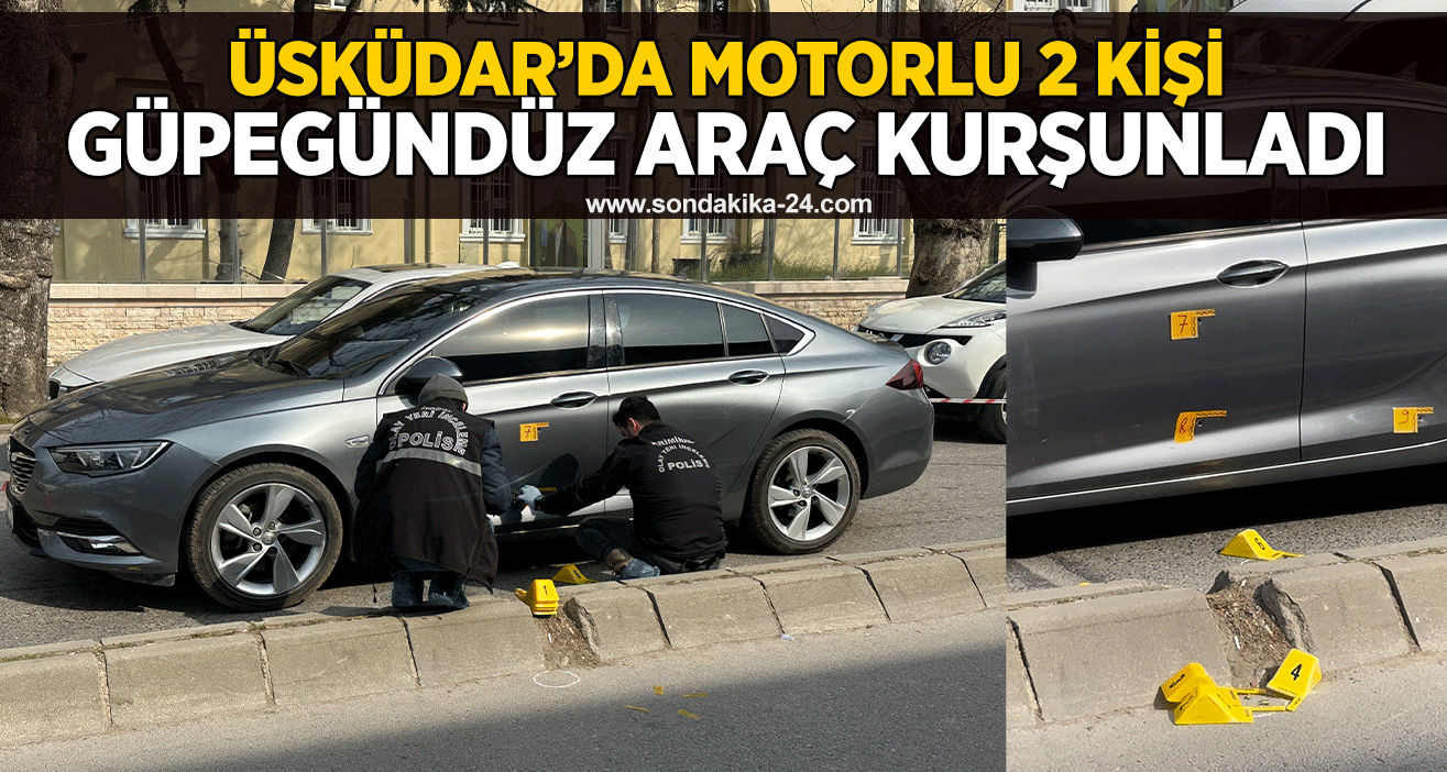 Üsküdar’da motorlu 2 kişi güpegündüz araç kurşunladı