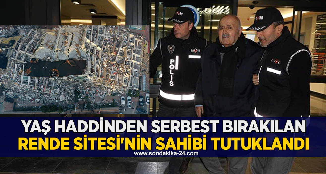 Yaş haddinden serbest bırakılan Rende Sitesi'nin sahibi tutuklandı