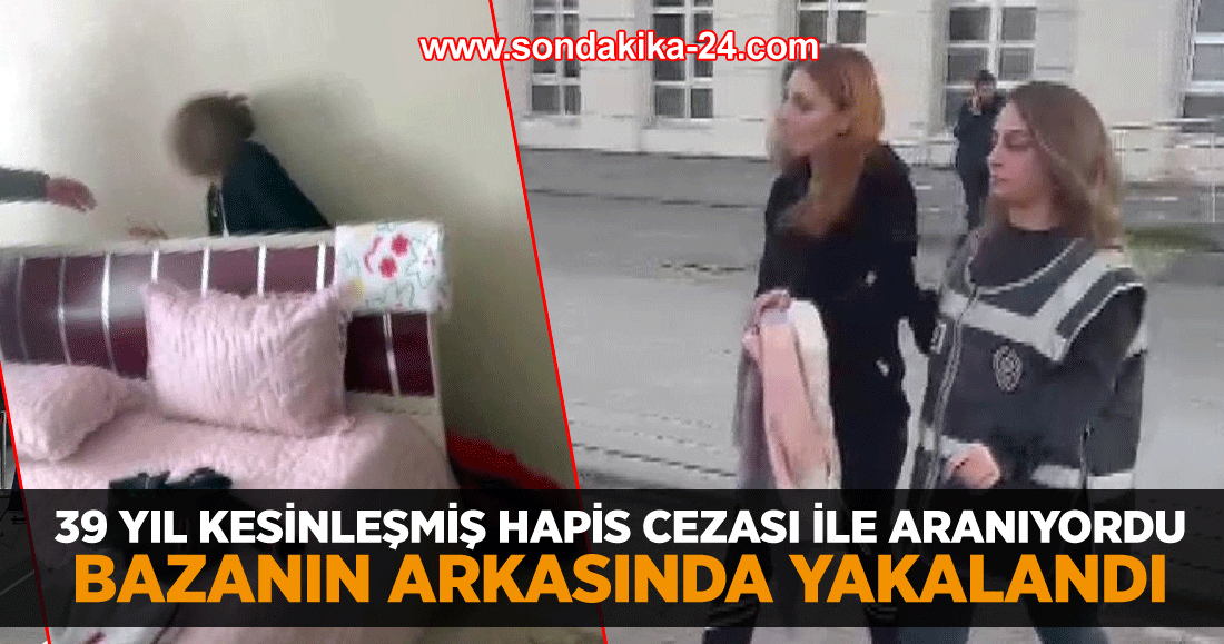 39 yıl kesinleşmiş hapis cezası ile aranıyordu, bazanın arkasında yakalandı