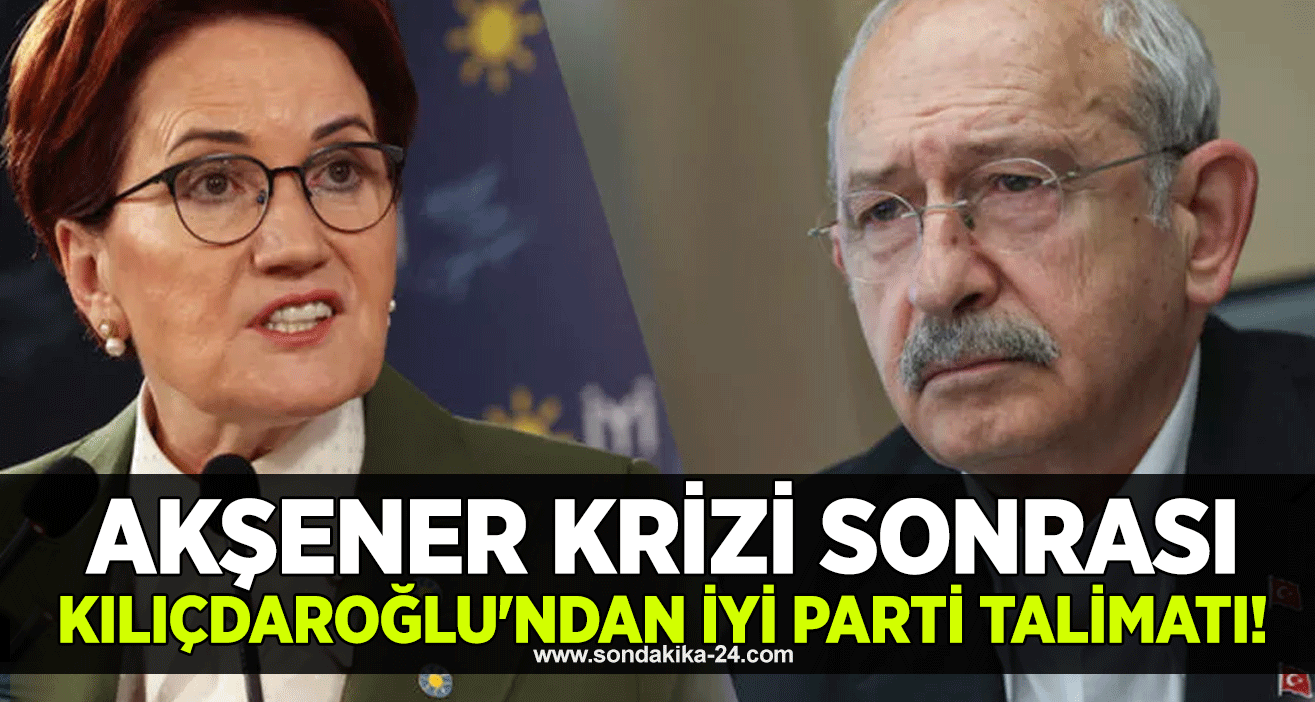 Akşener krizi sonrası Kılıçdaroğlu'ndan İYİ Parti talimatı!