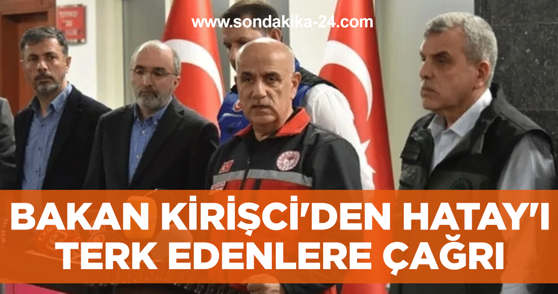Bakan Kirişci'den Hatay'ı terk edenlere çağrı