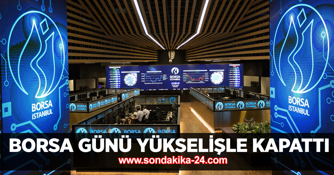 Borsa günü yükselişle kapattı