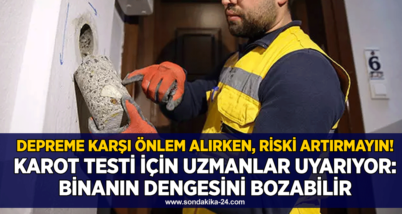 Depreme karşı önlem alırken, riski artırmayın! Karot testi için uzmanlar uyarıyor: Binanın dengesini bozabilir