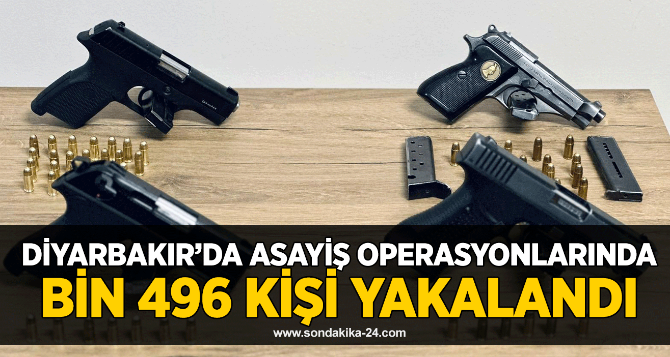 Diyarbakır’da asayiş operasyonlarında bin 496 kişi yakalandı