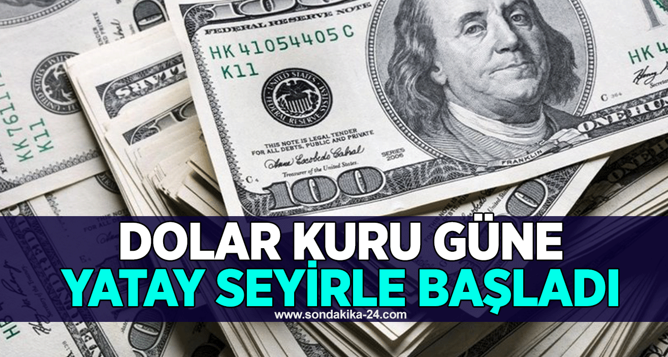 Dolar kuru güne yatay seyirle başladı