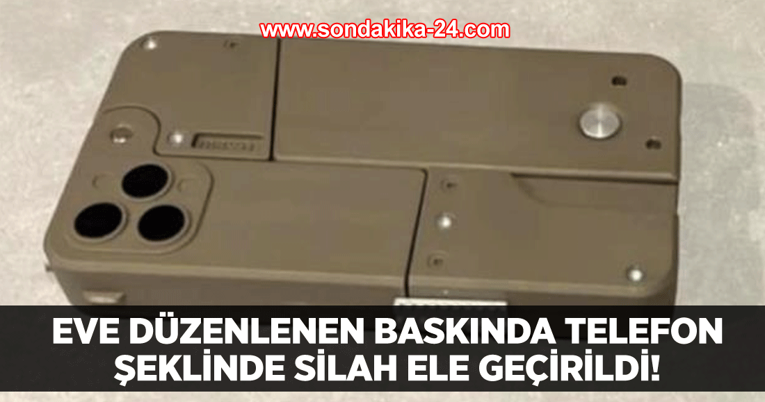 Eve düzenlenen baskında telefon şeklinde silah ele geçirildi!