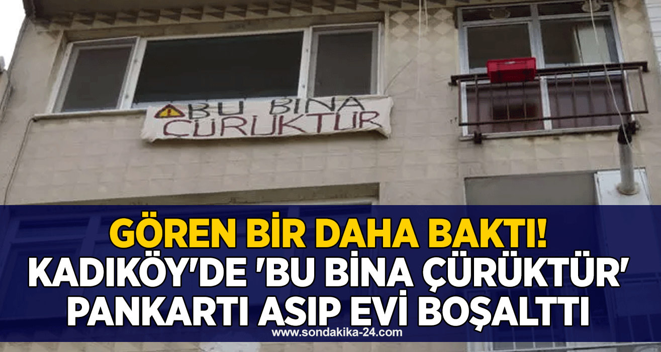 Gören bir daha baktı! Kadıköy'de 'bu bina çürüktür' pankartı asıp evi boşalttı