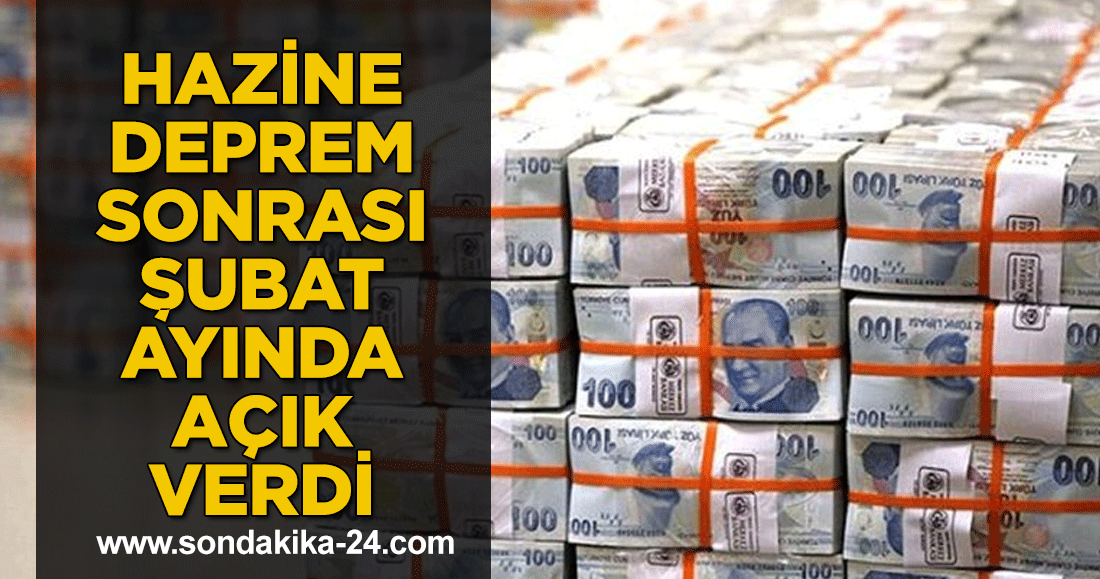 Hazine deprem sonrası şubat ayında açık verdi