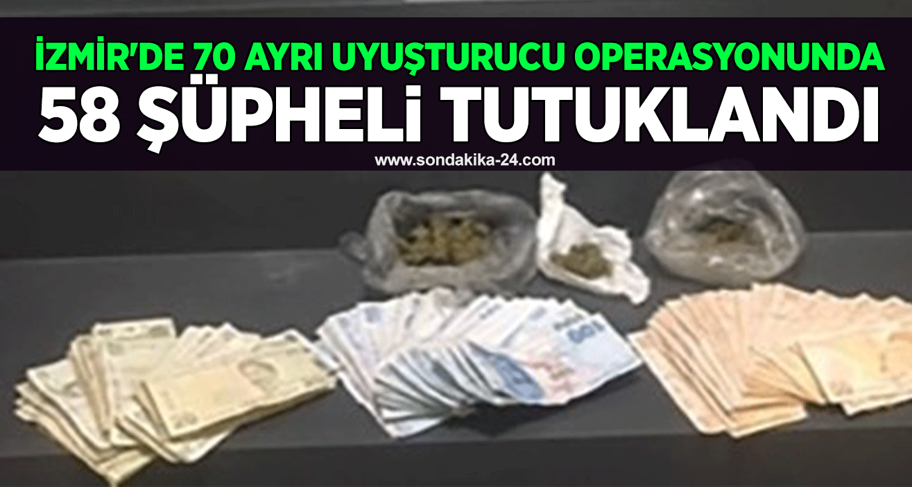 İzmir’de 70 ayrı uyuşturucu operasyonunda 58 şüpheli tutuklandı