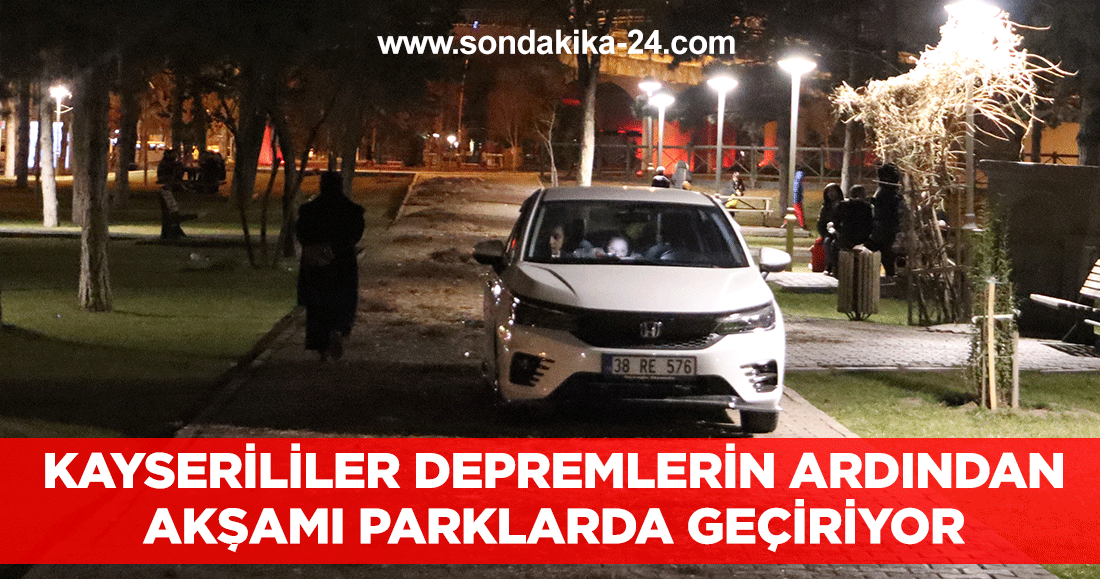 Kayserililer depremlerin ardından akşamı parklarda geçiriyor