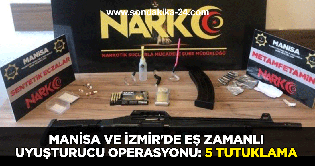 Manisa ve İzmir'de eş zamanlı uyuşturucu operasyonu: 5 tutuklama