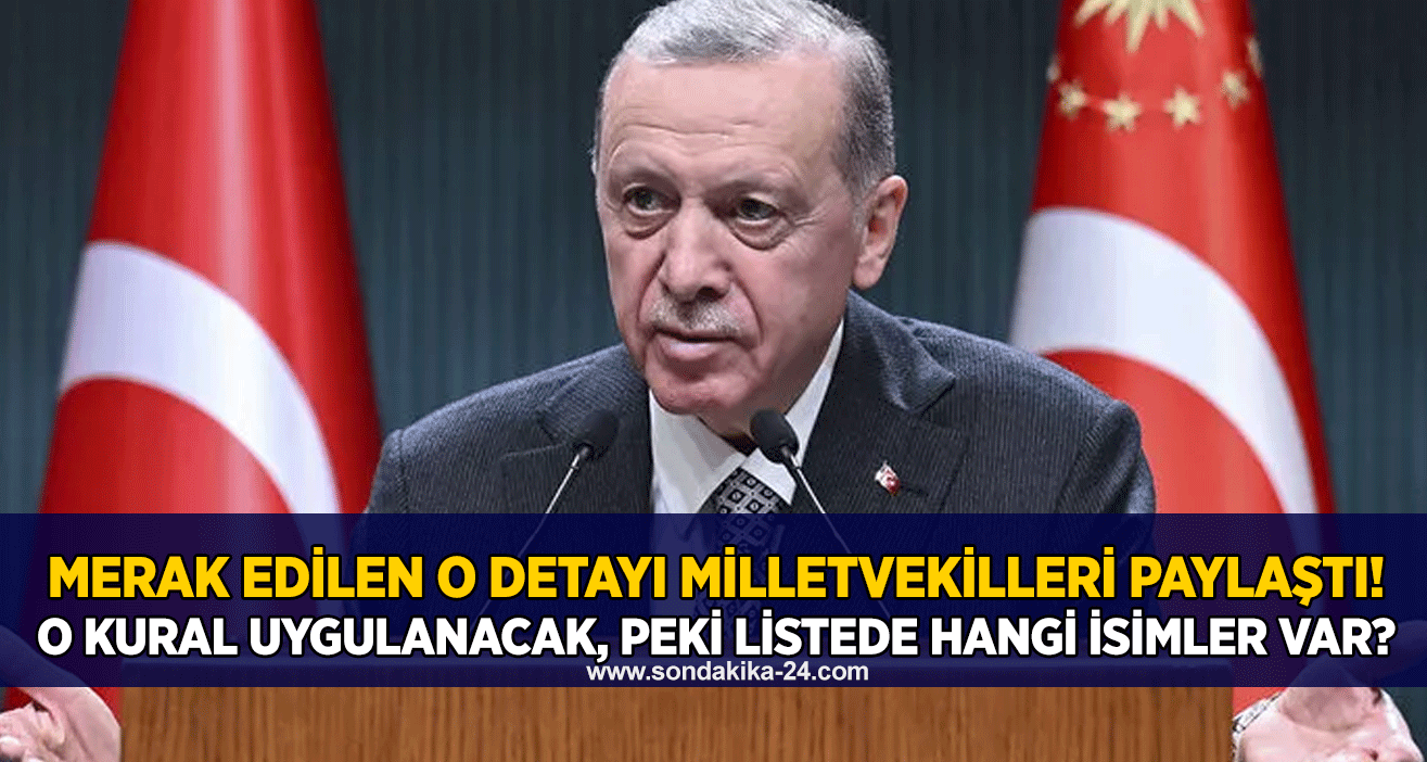 Merak edilen o detayı milletvekilleri paylaştı! O kural uygulanacak, peki listede hangi isimler var?
