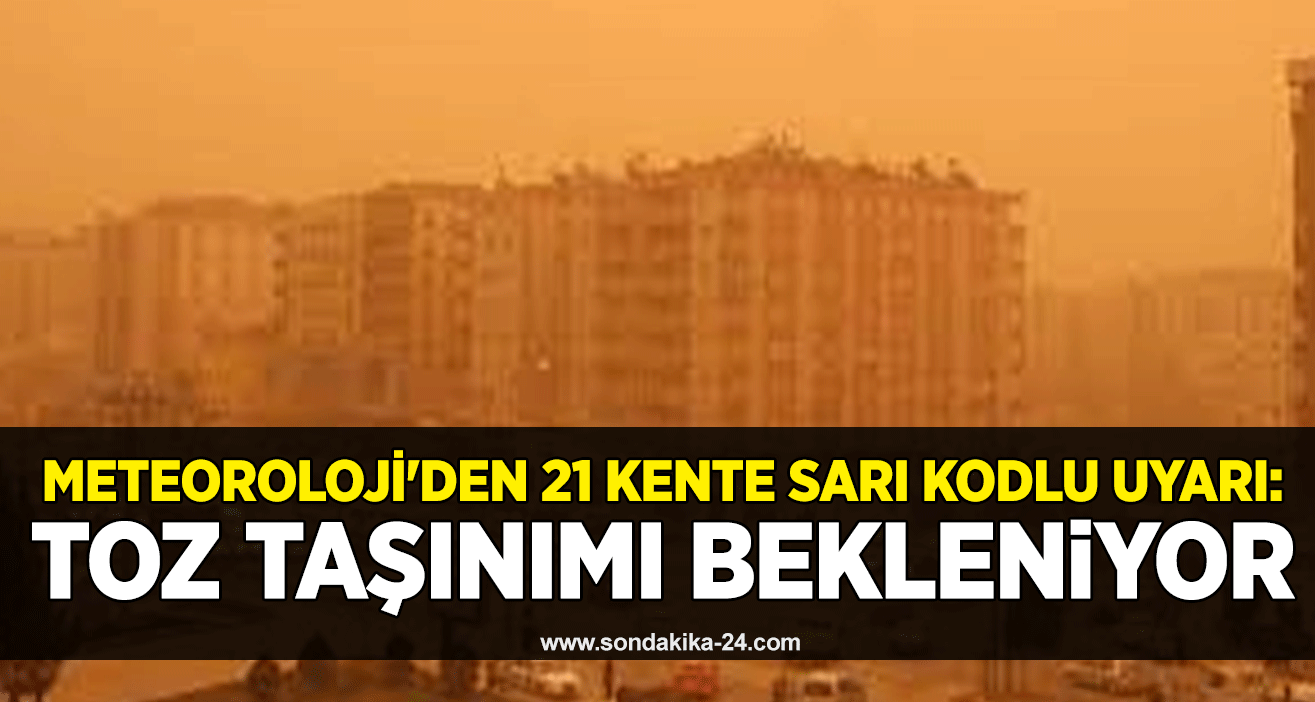 Meteoroloji'den 21 kente sarı kodlu uyarı: Toz taşınımı bekleniyor