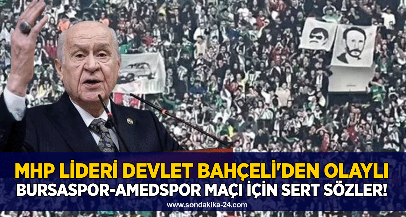 MHP lideri Devlet Bahçeli'den olaylı Bursaspor-Amedspor maçı için sert sözler!
