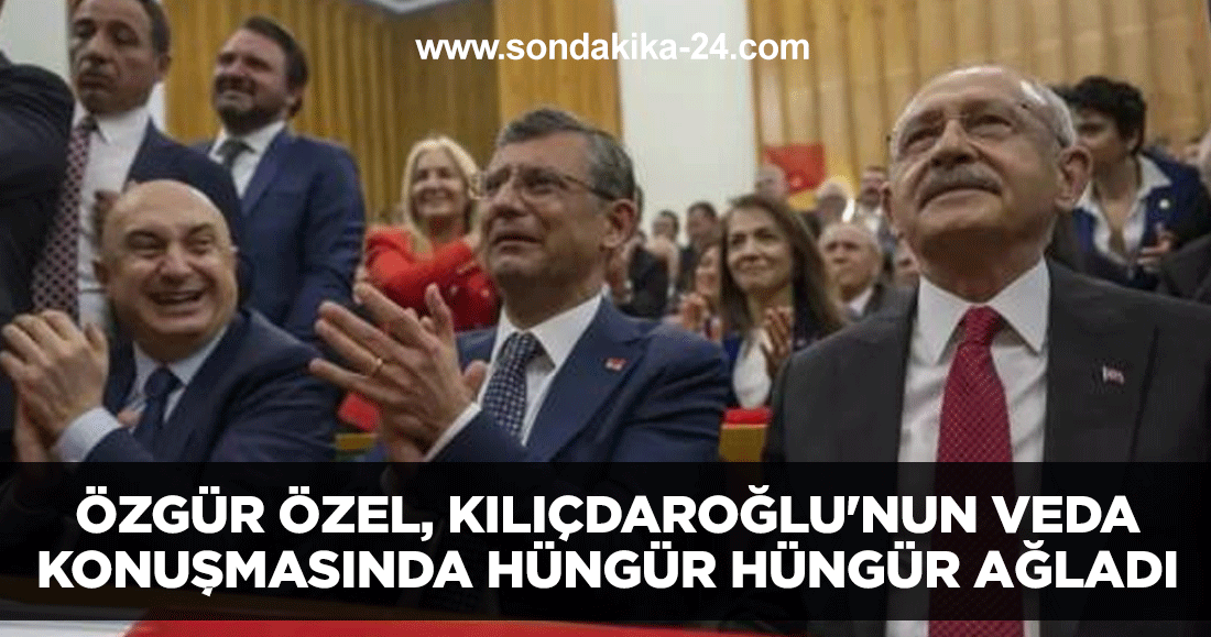 Özgür Özel, Kılıçdaroğlu'nun veda konuşmasında hüngür hüngür ağladı