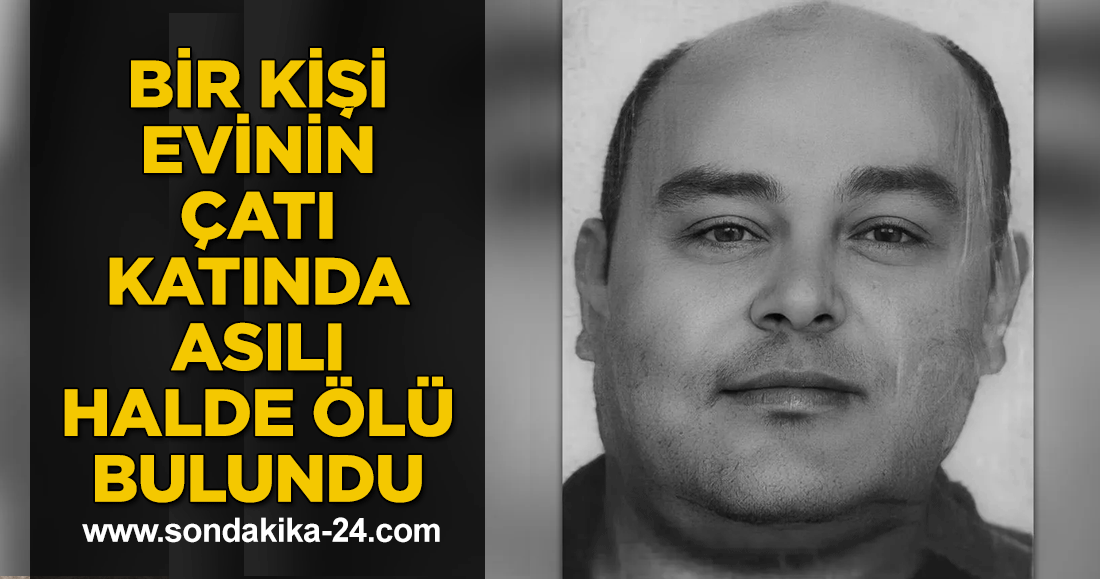 Samsun'da bir kişi çatı arasında asılı bulundu