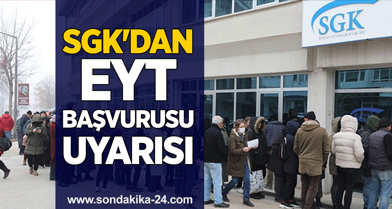 SGK'dan EYT başvurusu uyarısı