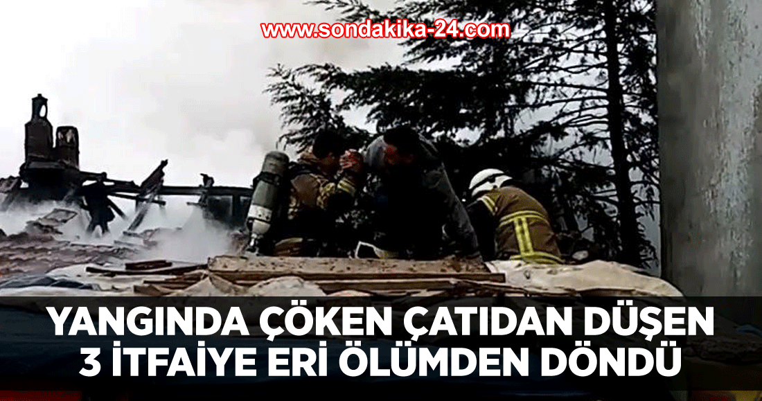 Yangında çöken çatıdan düşen 3 itfaiye eri ölümden döndü