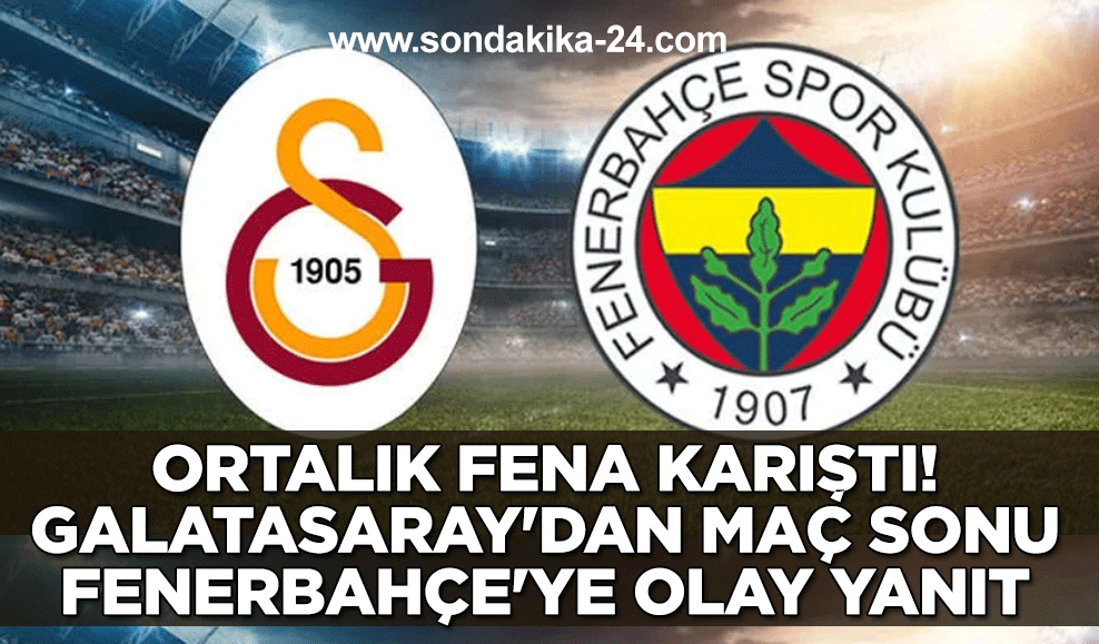 Galatasaray'dan maç sonu Fenerbahçe'ye olay yanıt: