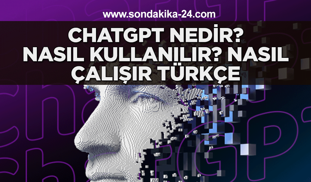 ChatGPT Nedir?  Nasıl Kullanılır? Nasıl çalışır Türkçe