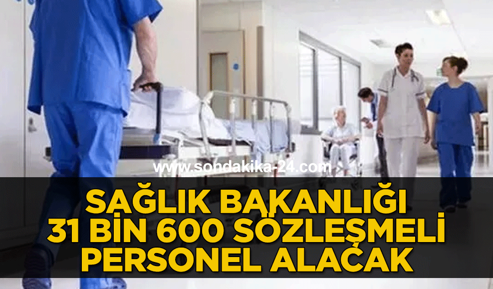 Sağlık Bakanlığı 31 bin 600 sözleşmeli personel alacak