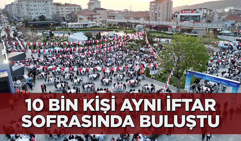 10 bin kişi aynı iftar sofrasında buluştu