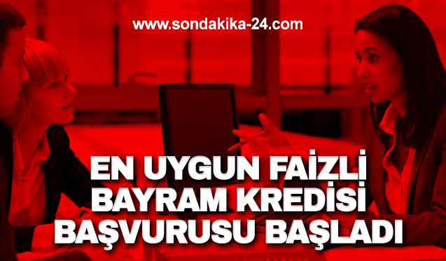 En uygun faizli bayram kredisi başvurusu başladı