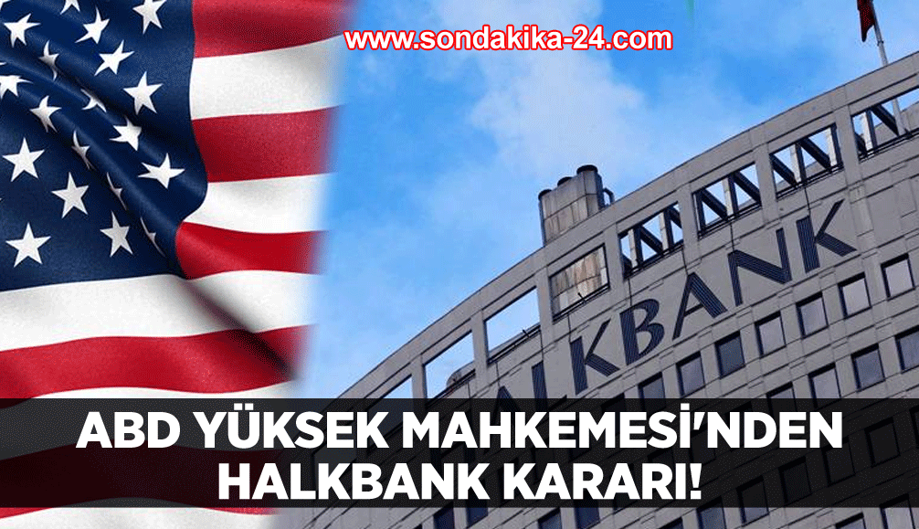 ABD Yüksek Mahkemesi'nden Halkbank kararı!