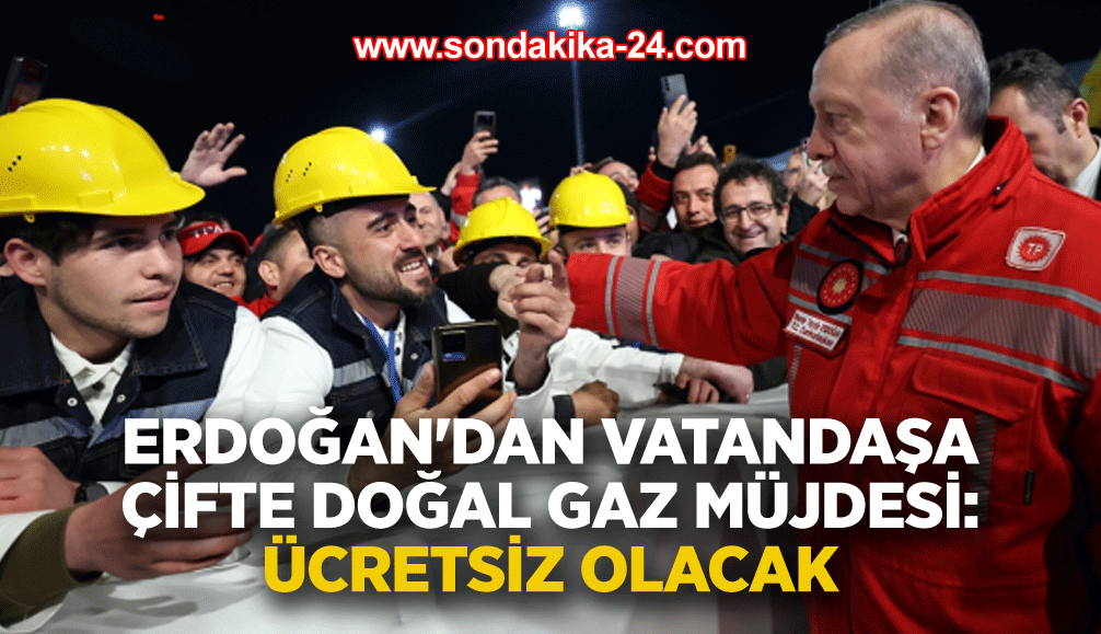 Erdoğan'dan vatandaşa çifte doğal gaz müjdesi: Ücretsiz olacak