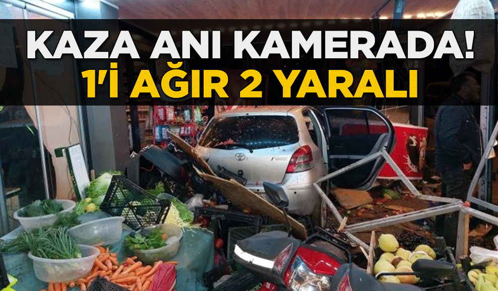 Kaza anı kamerada! 1'i ağır 2 yaralı