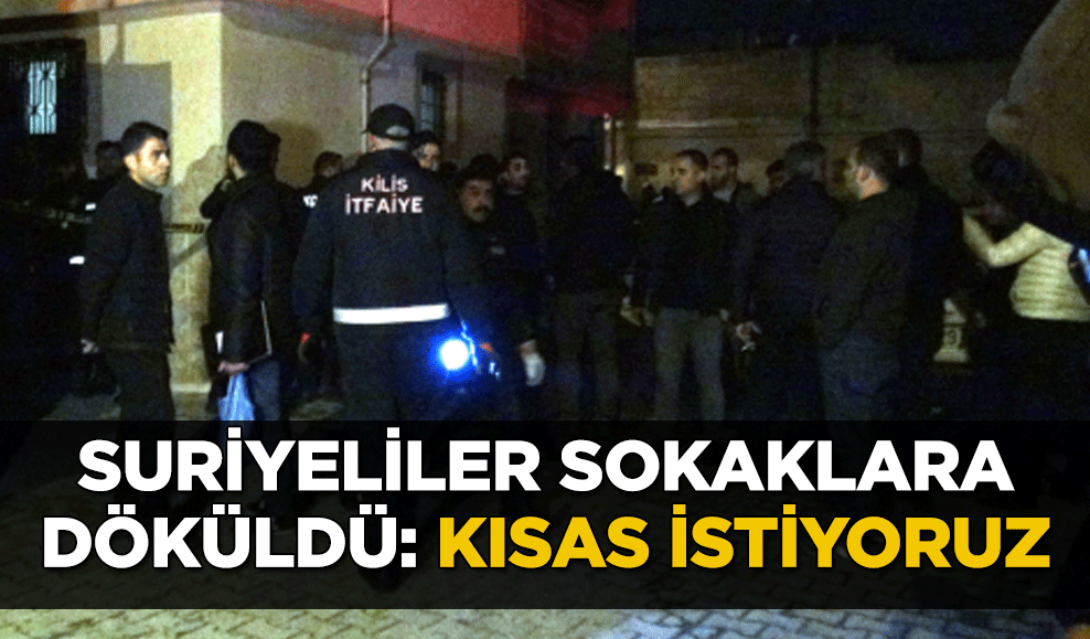 Suriyeliler sokaklara döküldü: Kısas istiyoruz