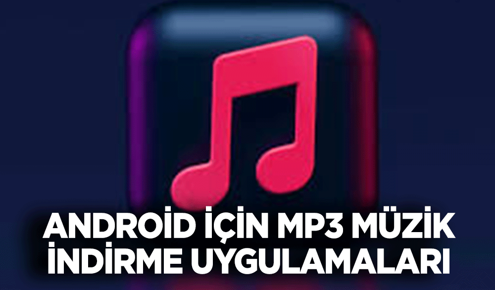 Android İçin MP3 Müzik İndirme Uygulamaları