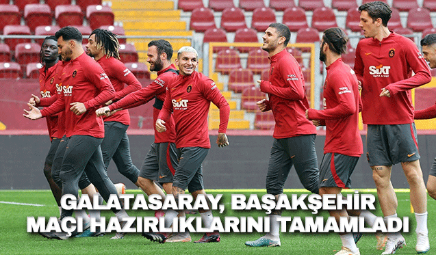 Galatasaray, Başakşehir maçı hazırlıklarını tamamladı