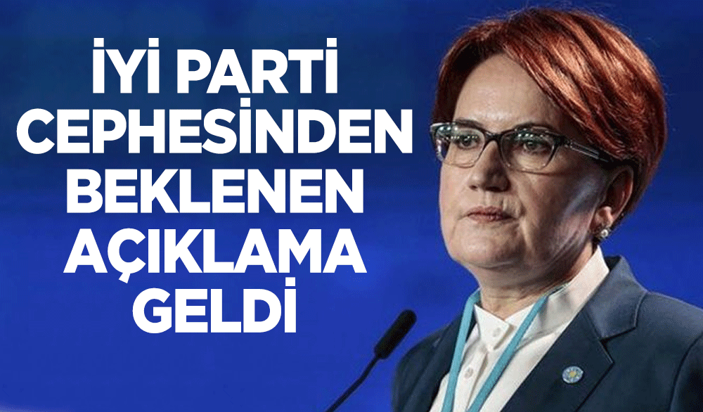 İYİ Parti cephesinden beklenen açıklama geldi