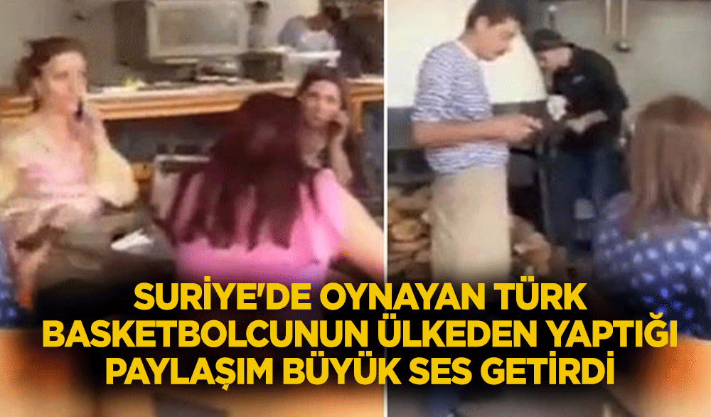Suriye'de oynayan Türk basketbolcunun ülkeden yaptığı paylaşım büyük ses getirdi