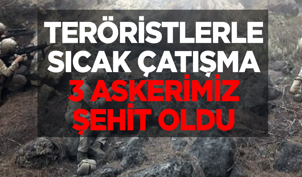 Şırnak'ta mağarada kıstırılan teröristlerle sıcak çatışma: 3 askerimiz şehit oldu