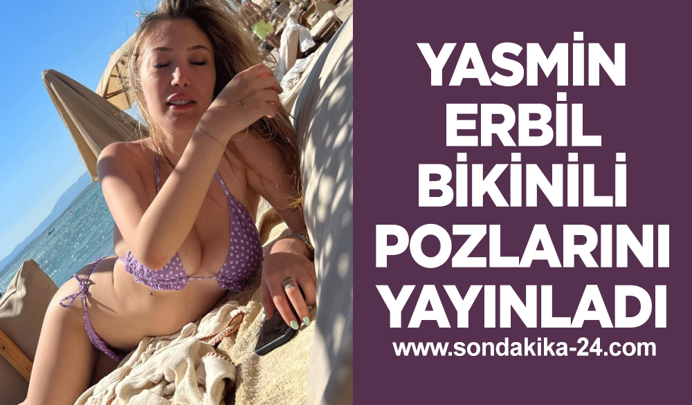 Mehmet Ali Erbil'in kızı Yasmin Erbil, bikinili pozlarını yayınladı